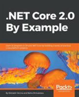 .NET Core 2.0 By Example: Learn to program in C# and .NET Core by building a series of practical, cross-platform projects 1788395093 Book Cover