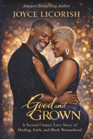 Good and Grown: A Second Chance Love Story of Healing, Faith, and Black Womanhood B0GZKLWWPX Book Cover