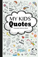 My Kids Quotes Keepsake Memory Book: Preserve Silly Memorable Things Your Children Say In what will become a Family Heirloom 1076793673 Book Cover