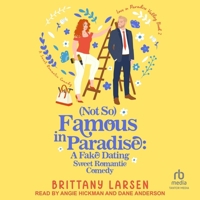 (Not So) Famous in Paradise: A Fake Dating Sweet Romantic Comedy (Love in Paradise Valley) B0D1W1J8VB Book Cover