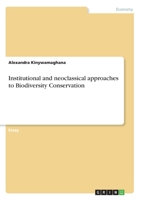 Institutional and Neoclassical Approaches to Biodiversity Conservation 3668326509 Book Cover