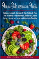 Plan de Dieta Basada en Plantas: Restaura y Limpia tu Cuerpo en 21 Días. Pérdida de Peso, Plan de Comidas y Preparación de Comidas con Libro de Cocina ... una Alimentación Saludable.(Spanish Edition) B0858V3T3V Book Cover