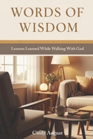 Words of Wisdom: Lessons Learned While Walking With God 1970947012 Book Cover