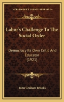 Labor's challenge to the social order; democracy its own critic and educator 1120309573 Book Cover