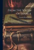 From the South of France: The Roses of Monsieur Alphonse, the Poodle of Monsieur Gáillard, the Recrudescence of Madame Vic, Madame Jolicoeur's Cat, a Consolate Giantess, by Thomas A. Janvier 1022189123 Book Cover