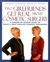 Two Girlfriends Get Real About: A woman-to-woman guide to today's most popular cosmetic procedures 1580631274 Book Cover