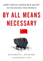 By All Means Necessary: How China's Resource Quest is Changing the World 0199921784 Book Cover