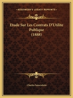 Etude Sur Les Contrats D'Utilite Publique (1888) 1169497942 Book Cover