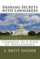 Sharing Secrets with Lawmakers: Congress as a User of Intelligence 1973772620 Book Cover