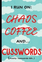 I run on Chaos Coffee and Cusswords: Funny, Gag Gift Lined Notebook with Quotes,for family/friends/co-workers to record their secret thoughts(!) A ... on Gift. Stocking Stuffer, Secret Santa. b 1712541463 Book Cover