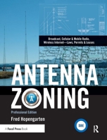 Antenna Zoning: Broadcast, Cellular & Mobile Radio, Wireless Internet- Laws, Permits & Leases 1138382663 Book Cover