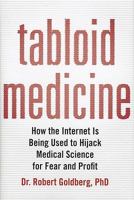 Tabloid Medicine: How the Internet is Being Used to Hijack Medical Science for Fear and Profit 1607147270 Book Cover