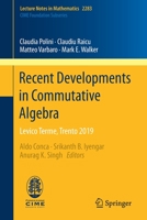 Recent Developments in Commutative Algebra : Levico Terme, Trento 2019 3030650634 Book Cover
