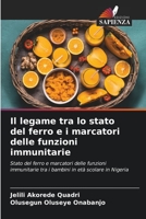 Il legame tra lo stato del ferro e i marcatori delle funzioni immunitarie: Stato del ferro e marcatori delle funzioni immunitarie tra i bambini in età scolare in Nigeria 6206069540 Book Cover