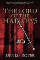 The Lord of the Hallows: Christian Symbolism and Themes in J.K. Rowling's Harry Potter 1432741128 Book Cover