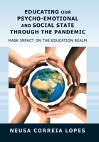 Educating Our Psycho-Emotional and Social State Through the Pandemic: Mask Impact on the Education Realm 166985910X Book Cover