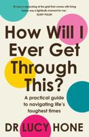 How Will I Ever Get Through This?: A Practical Guide to Navigating Life's Toughest Times B0GGMB816Y Book Cover