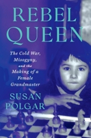 Rebel Queen: The True Story of a Female Grandmaster 153875729X Book Cover