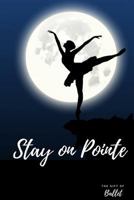 Stay on Pointe: Beautiful Ballet Journal Journal / Notebook / Diary 1725854635 Book Cover