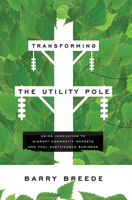 Transforming the Utility Pole : Using Innovation to Disrupt Commodity Markets and Fuel Sustainable Business 1599328933 Book Cover