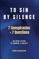 To Sin by Silence: 7 Conspiracies and 7 Questions (Letters to the Church) 1942969449 Book Cover