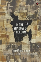 In The Shadow of Freedom: Adapted from a Memoir of Lalit Chandra Raha B0G4WRHH93 Book Cover