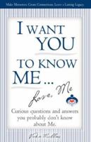 I Want You To Know Me ... Love, Me 0979558816 Book Cover