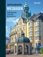 Jahrhunderterbe Wiesbaden: Stadterneuerung in Der Stadt Des Historismus. Konflikte Und Perspektiven 3795439167 Book Cover