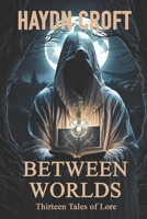 Between Worlds: Thirteen Tales of Lore B0F7FL1PYX Book Cover