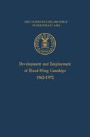 The Development and Employment of Fixed-Wing Gunships, 1962-1972 1477541802 Book Cover