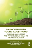 Launching into Young Adulthood: Evidence-Based Tools and Psychological Skills to Help Teens Succeed 1041093047 Book Cover