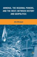 Armenia, the Regional Powers, and the West: Between History and Geopolitics 1349381241 Book Cover