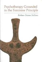Psychotherapy Grounded in the Feminine Principle 0933029438 Book Cover