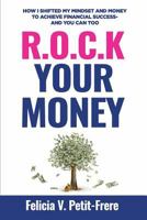 R.O.C.K. Your Money: How I Shifted My Mindset and Money to Achieve Financial Success - And You Can Too 1793015058 Book Cover