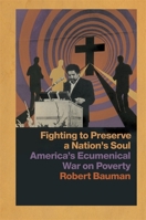Fighting to Preserve a Nation's Soul: America's Ecumenical War on Poverty 0820361704 Book Cover