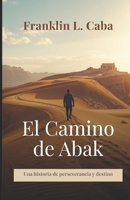 El camino de ABAK (Spanish Edition) B0GW5RJH2Z Book Cover