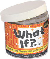 What If? In a Jar: Questions and Dilemmas to Get Kids Thinking About Choices 1631982028 Book Cover