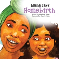Mama Says Homebirth 0578655616 Book Cover