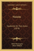 Niniche: Vaudeville En Trois Actes (1878) 1166955982 Book Cover