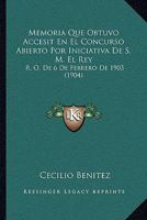 Memoria Que Obtuvo Accesit En El Concurso Abierto Por Iniciativa De S. M. El Rey: R. O. De 6 De Febrero De 1903 (1904) 1160747997 Book Cover