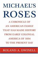 Michael's Roses: A Chronicle of an American Family that has Made History from Early Colonial America of 1654 to the Present Day 0595450911 Book Cover