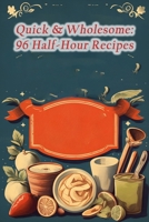 Quick & Wholesome: 96 Half-Hour Recipes B0CLNW5KTY Book Cover
