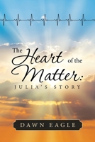 The Heart of the Matter: Julia's Story 1543496636 Book Cover