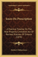 Jones On Prescription: A Practical Treatise On The Real Property Limitation Act Of Revised Statutes Of Ontario 1164924265 Book Cover