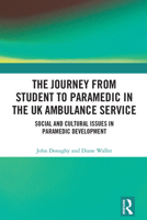 The Journey from Student to Paramedic in the UK Ambulance Service: Social and Cultural issues in Paramedic Development 1032721413 Book Cover