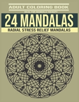 24 Mandalas Adult Coloring Book: Ideal For Mandala Therapy - Radial Stress Relief Mandalas B08RSXDPV2 Book Cover