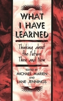 What I Have Learned: Thinking About the Future Then and Now 0313250715 Book Cover