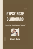 GYPSY ROSE BLANCHARD: Breaking the Chains of Abuse" B0CSDX1TDD Book Cover