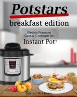 Potstars Breakfast Edition: Electric Pressure Cooker Cookbook for Instant Pot ® 1981916873 Book Cover