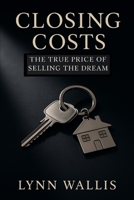 Closing Costs:: The True Price of Selling the Dream B0FV8ZRT39 Book Cover